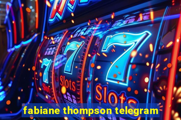 fabiane thompson telegram